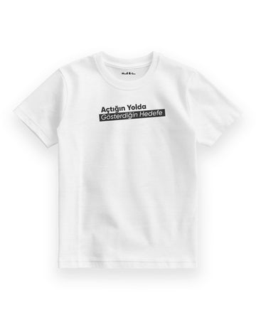 Açtığın Yolda Gösterdiğin Hedefe Çocuk T-Shirt