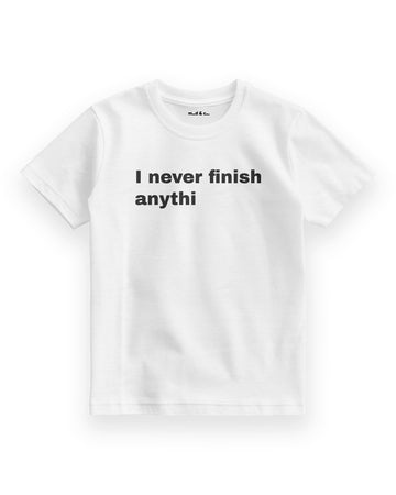 I Never Finish Anythi Çocuk T-Shirt