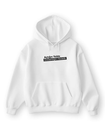 Açtığın Yolda Gösterdiğin Hedefe Hoodie