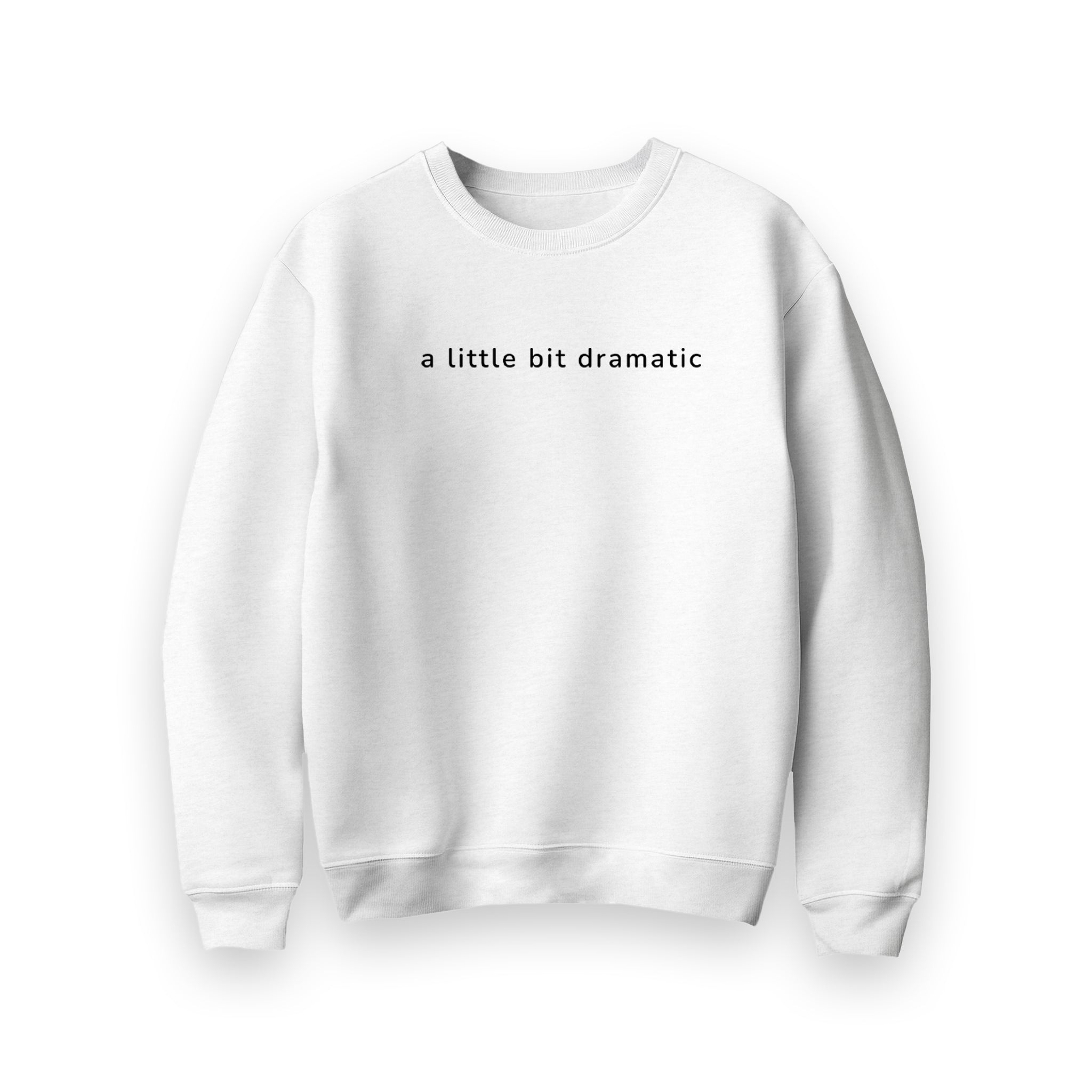 A Little Bit Dramatic Sweatshirt