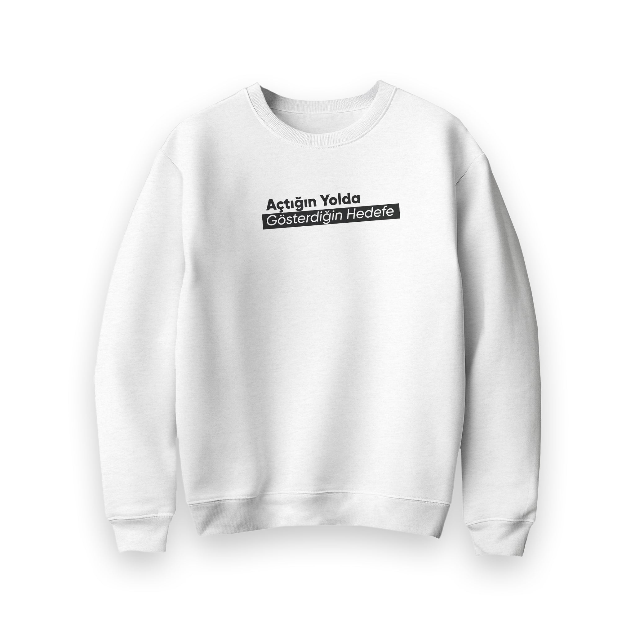 Açtığın Yolda Gösterdiğin Hedefe Sweatshirt