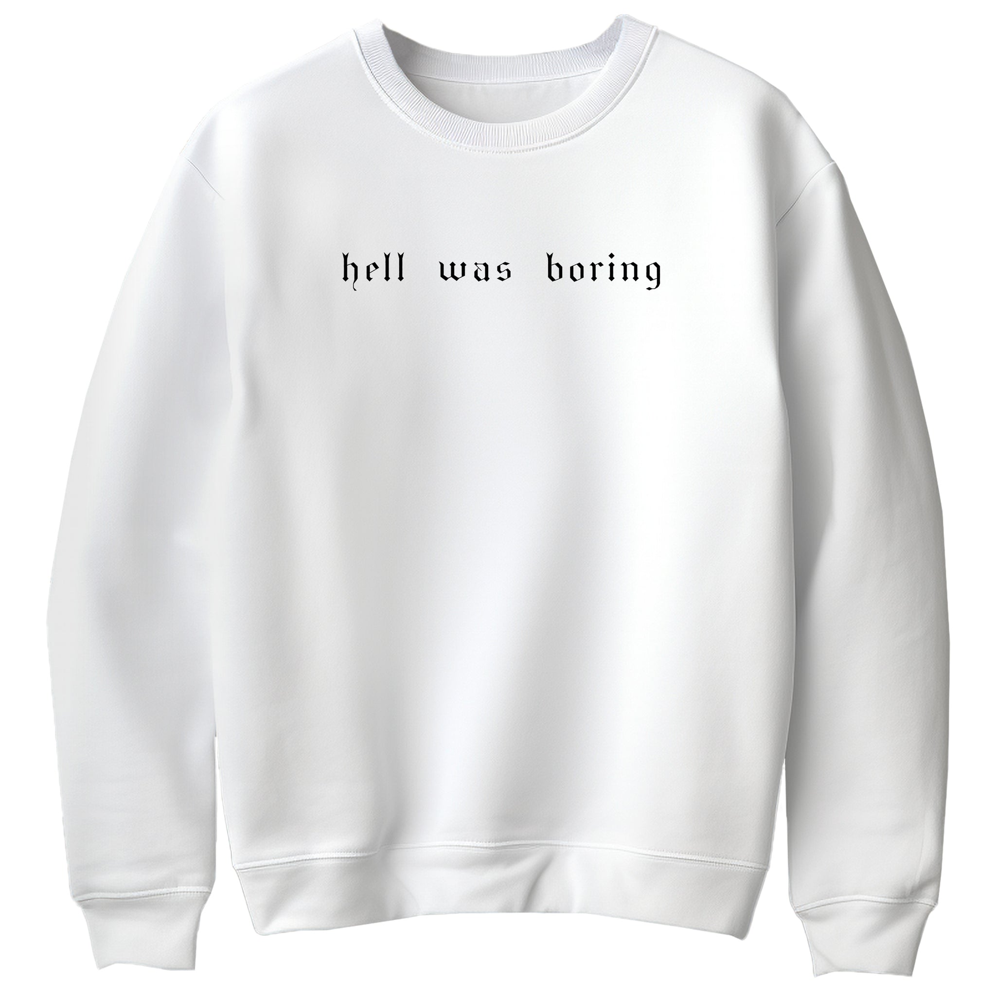 Hell Was Boring Sweatshirt