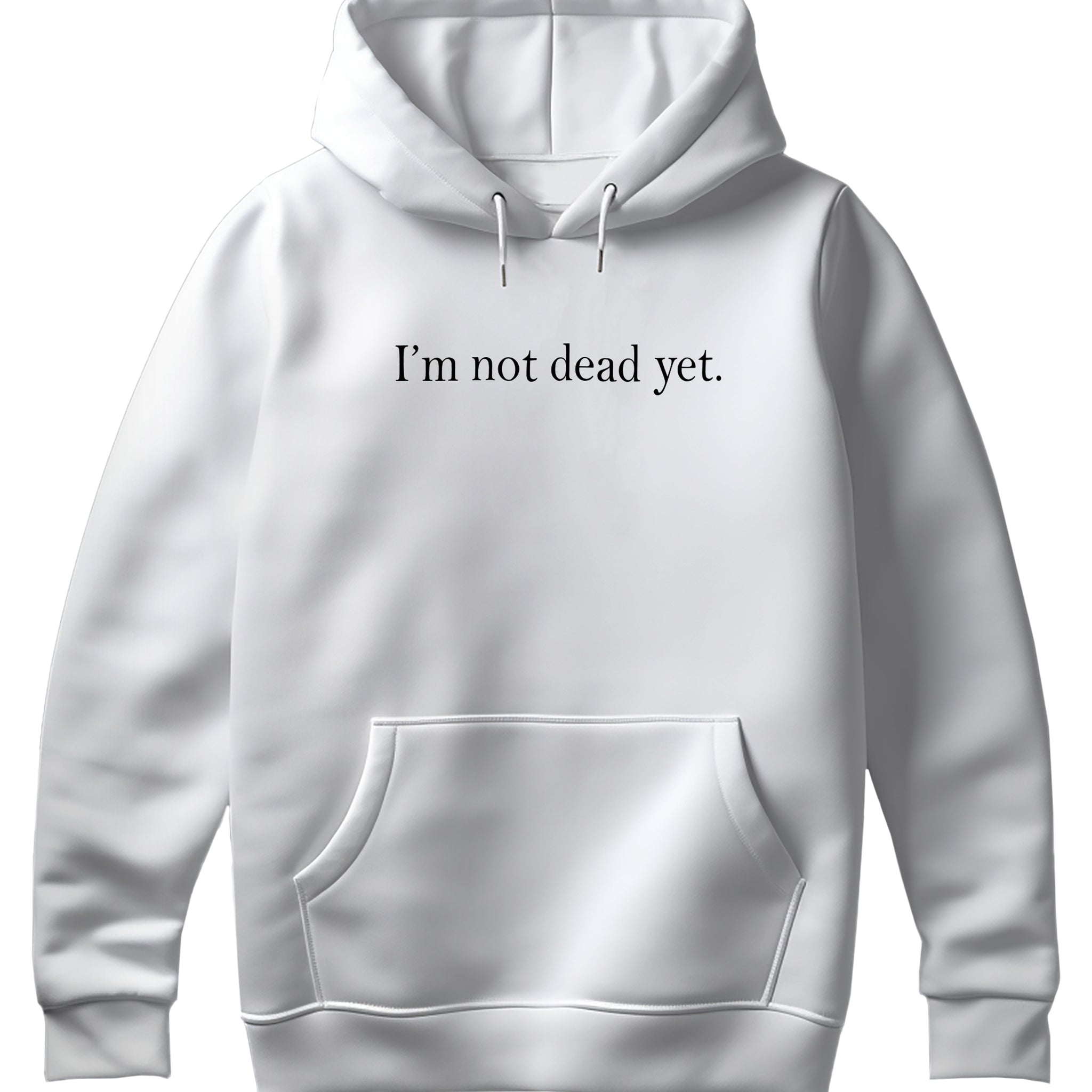 I'm not Dead Yet Hoodie