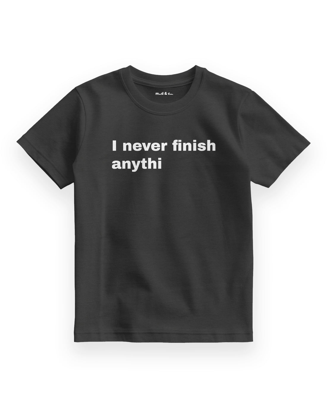 I Never Finish Anythi Çocuk T-Shirt