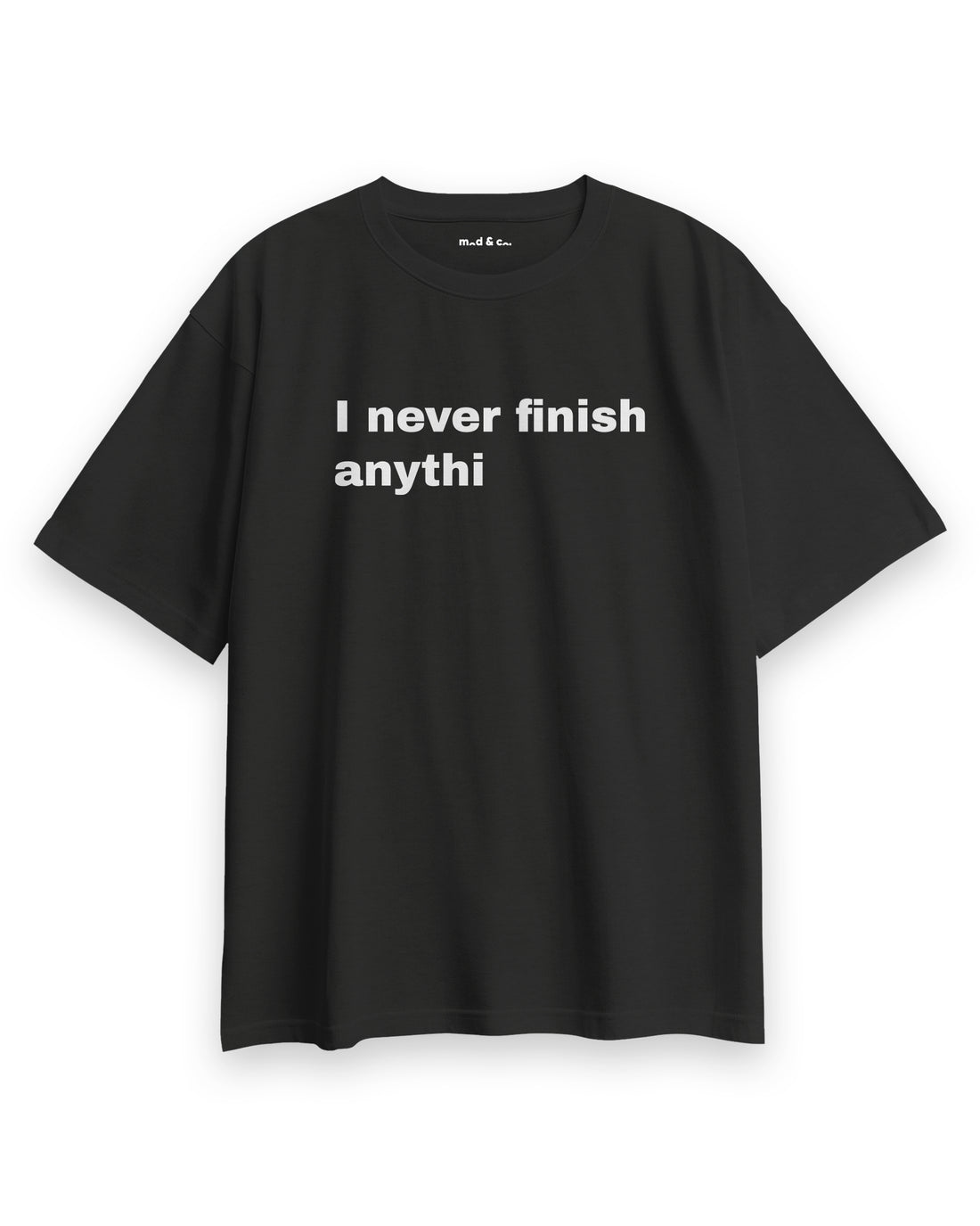 I Never Finish Anythi Oversize T-Shirt