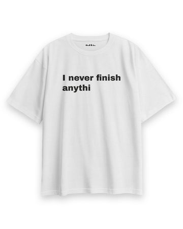 I Never Finish Anythi Oversize T-Shirt